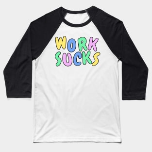 Work sucks funny pastel sarcastic phrase Baseball T-Shirt